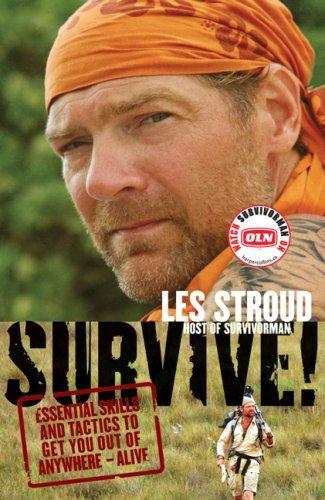 Survive!: Essential Skills and Tactics to Get You Out of Anywhere-Alive