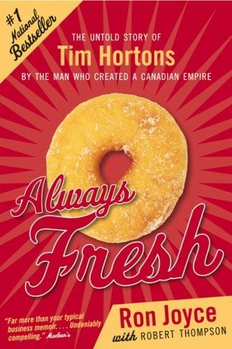 Always Fresh: The Untold Story of Tim Hortons By the Man Who Created a Canadian Empire
