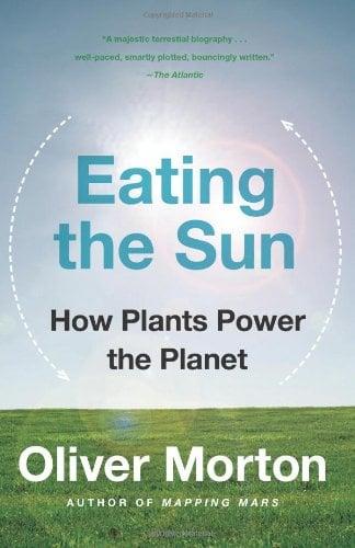 Eating the Sun: How Plants Power the Planet