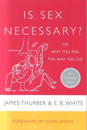 Is Sex Necessary?: Or, Why You Feel the Way You Do (75th Anniversary Edition)
