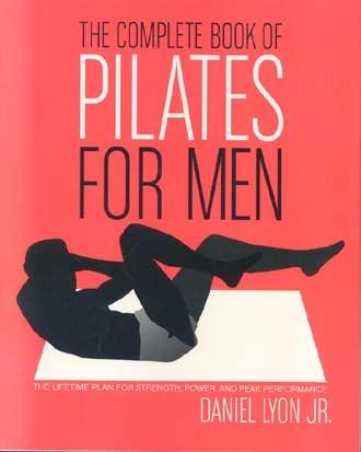 The Complete Book of Pilates for Men: The Lifetime Plan for Strength, Power & Peak Performance