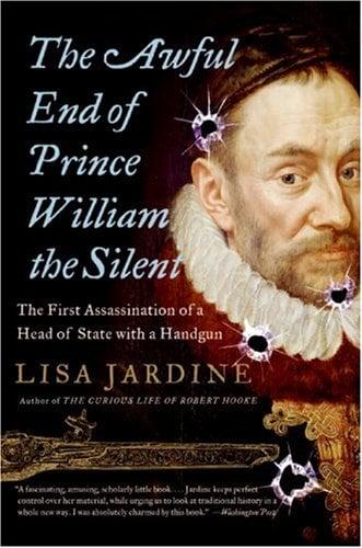 The Awful End of Prince William the Silent: The First Assassination of a Head of State with a Handgun