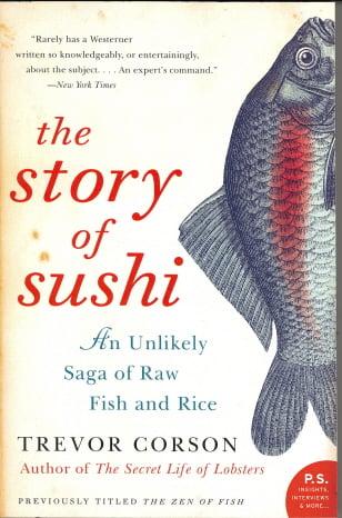 The Story of Sushi: An Unlikely Saga of Raw Fish and Rice