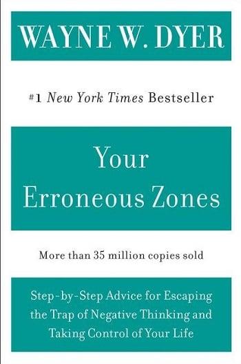 Your Erroneous Zones: Step-by-Step Advice for Escaping the Trap of Negative Thinking and Taking Control of Your Life