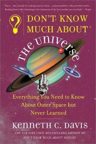 Don't Know Much About the Universe: Everything You Need to Know About Outer Space but Never Learned