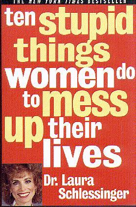 Ten Stupid Things Women Do to Mess Up Their Lives