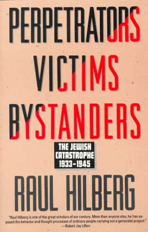 Perpetrators Victims Bystanders: The Jewish Catastrophe, 1933-1945