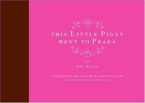 This Little Piggy Went to Prada: Nursery Rhymes for the Blahnik Brigade