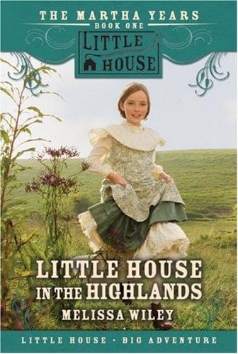 Little House In The Highlands (Little House Big Adventure, Martha Years, Bk. 1)