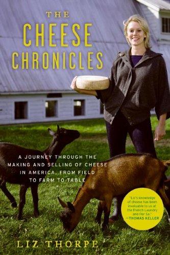 The Cheese Chronicles: A Journey Through the Making and Selling of Cheese in America, from Field to Farm to Table