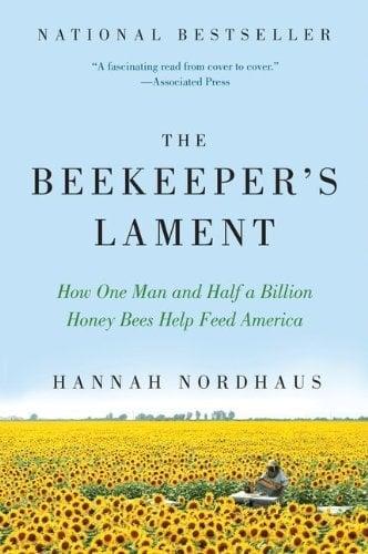 The Beekeeper's Lament: How One Man and Half a Billion Honey Bees Help Feed America