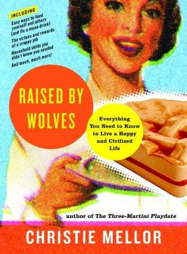 Raised by Wolves: Everything You Need to Know to Live a Happy and Civilized Life