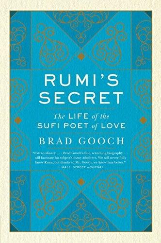 Rumi's Secret: The Life of the Sufi Poet of Love