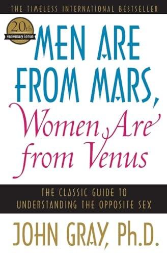 Men Are From Mars, Women Are from Venus: The Classic Guide to Understanding the Opposite Sex (20th Anniversary Edition)
