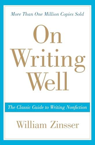 On Writing Well: The Classic Guide to Writing Nonfiction (30th Anniversary Edition)