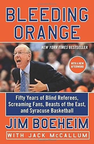Bleeding Orange: Fifty Years of Blind Referees, Screaming Fans, Beasts of the East, and Syracuse Basketball