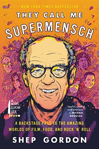 They Call Me Supermensch: A Backstage Pass to the Amazing Worlds of Film, Food, and Rock 'N' Roll