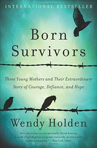 Born Survivors : Three Young Mothers and Their Extraordinary Story of Courage, Defiance, and Hope