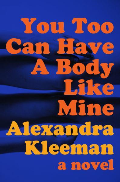 You Too Can Have a Body Like Mine: A Novel