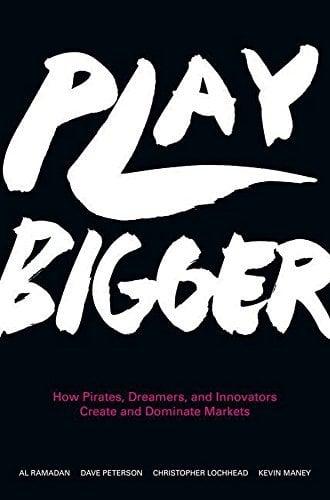 Play Bigger:  How Pirates, Dreamers, and Innovators Create and Dominate Markets
