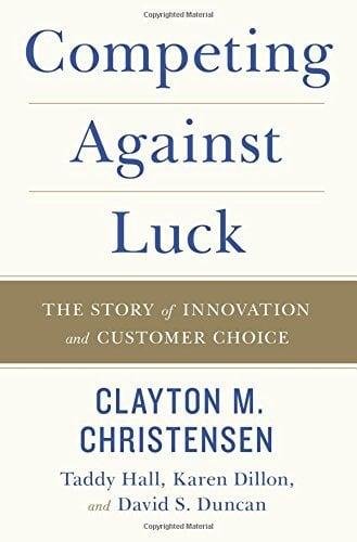 Competing Against Luck: The Story of Innovation and Customer Choice
