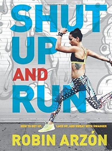 Shut Up and Run: How to Get Up, Lace Up, and Sweat with Swagger