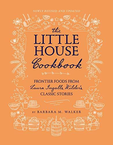 The Little House Cookbook: Frontier Foods from Laura Ingalls Wilder's Classic Stories (Revised and Updated)