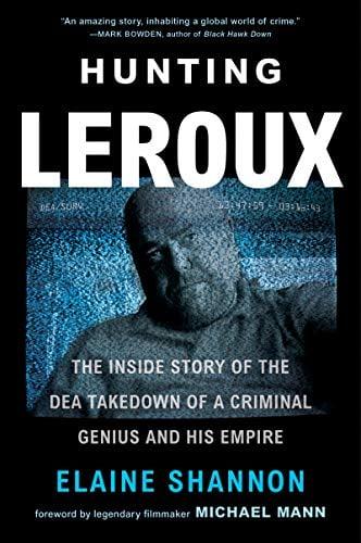 Hunting LeRoux; The Inside Story of the DEA Takedown of a Criminal Genius and His Empire