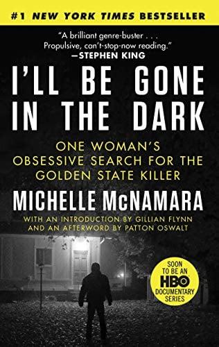 I'll Be Gone in the Dark: One Woman's Obsessive Search for the Golden State Killer