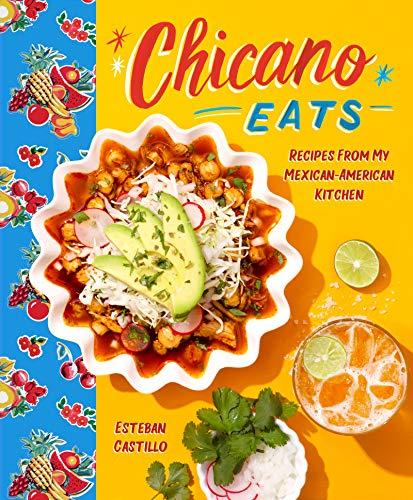 Chicano Eats: Recipes From My Mexican-American Kitchen