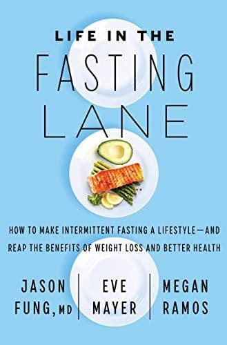 Life in the Fasting Lane: How to Make Intermittent Fasting a Lifestyle - and Reap the Benefits of Weight Loss and Better Health