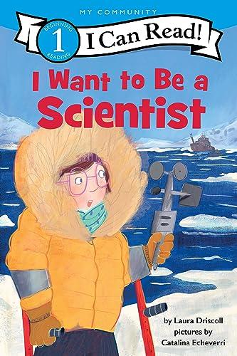 I Want to Be a Scientist (I Can Read, Level 1)