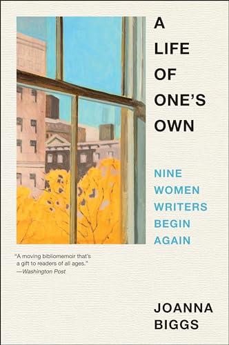 A Life of One's Own: Nine Women Writers Begin Again