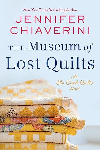 The Museum of Lost Quilts (Elm Creek Quilts, Bk. 22)