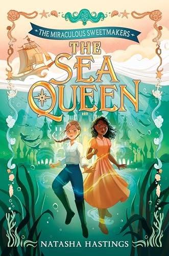 The Sea Queen (The Miraculous Sweetmakers, Bk. 2)