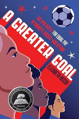 A Greater Goal: The Epic Battle for Equal Pay in Women's Soccer-and Beyond