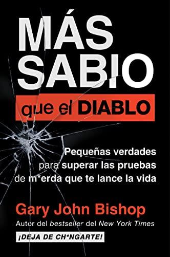 Mas Sabio Que el Diablo: Pequenas Verdades Para Superar Las Pruebas de M*erda Que te Lanza la Vida