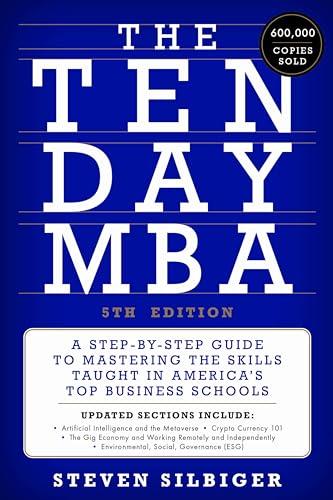 The Ten-Day MBA :  A Step-By-Step Guide to Mastering the Skills Taught in America's Top Business Schools (5th Edition)