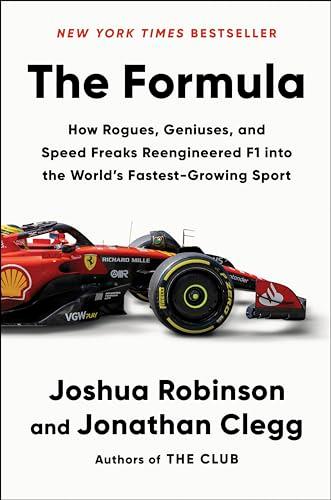 The Formula: How Rogues, Geniuses, and Speed Freaks Reengineered F1 Into the World's Fastest-Growing Sport