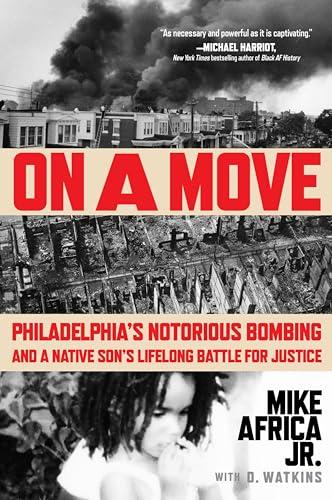 On a Move: Philadelphia’s Notorious Bombing and a Native Son’s Lifelong Battle for Justice