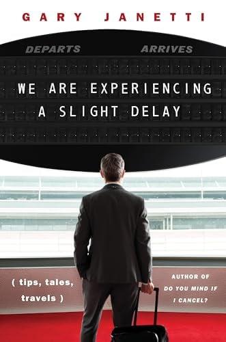 We Are Experiencing a Slight Delay (Tips, Tales, Travels)