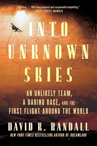 Into Unknown Skies: An Unlikely Team, a Daring Race, and the First Flight Around the World