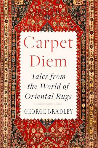 Carpet Diem: Tales From the World of Oriental Rugs