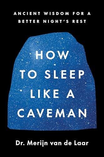 How to Sleep Like a Caveman: Ancient Wisdom for a Better Night's Sleep