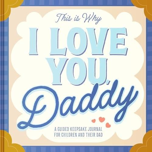This Is Why I Love You, Daddy: A Guided Keepsake Journal for Children and Their Dad