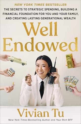 Well Endowed: The Secrets to Strategic Spending, Building a Financial Foundation for You and Your Family, and Creating Lasting Generational Wealth