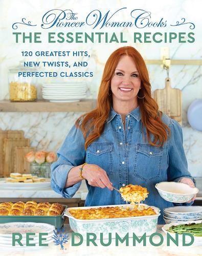 The Essential Recipes: 120 Greatest Hits, New Twists, and Perfected Classics (The Pioneer Woman Cooks)