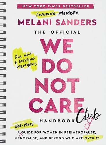 The Official We Do Not Care Club Handbook: A Hot-Mess Guide for Women in Perimenopause, Menopause, and Beyond Who Are Over It