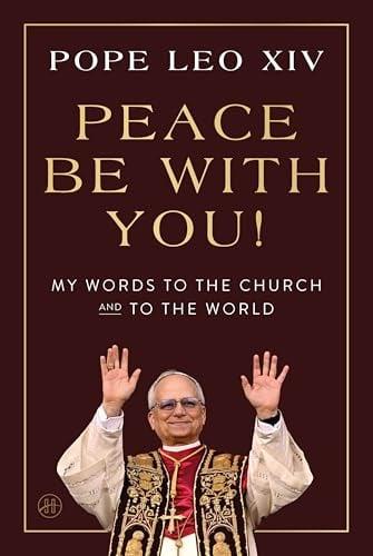 Peace Be With You! My Words to the Church and to the World