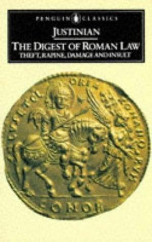 The Digest of Roman Law: Theft, Rapine, Damage and Insult